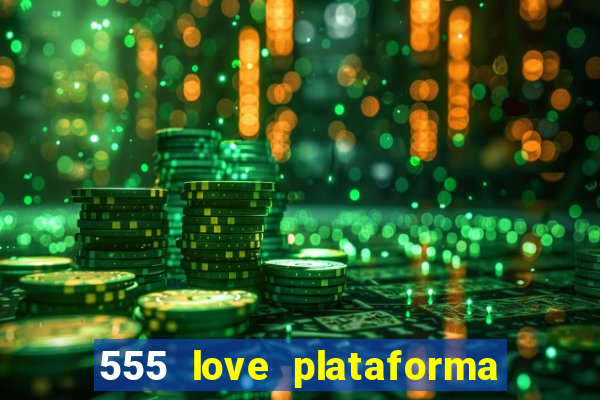 555 love plataforma de jogos